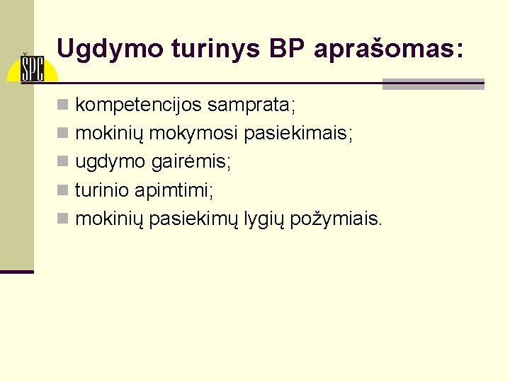 Ugdymo turinys BP aprašomas: n kompetencijos samprata; n mokinių mokymosi pasiekimais; n ugdymo gairėmis;