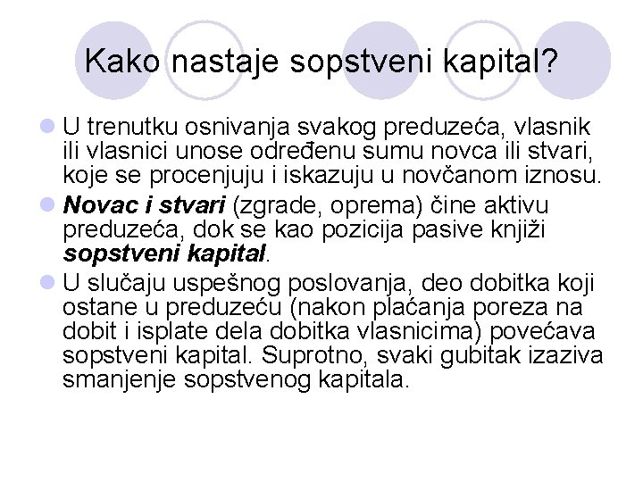 Kako nastaje sopstveni kapital? l U trenutku osnivanja svakog preduzeća, vlasnik ili vlasnici unose