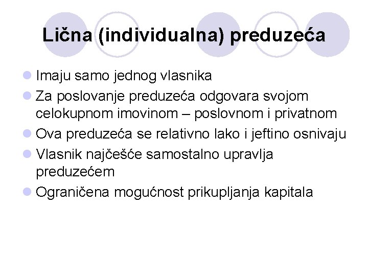 Lična (individualna) preduzeća l Imaju samo jednog vlasnika l Za poslovanje preduzeća odgovara svojom