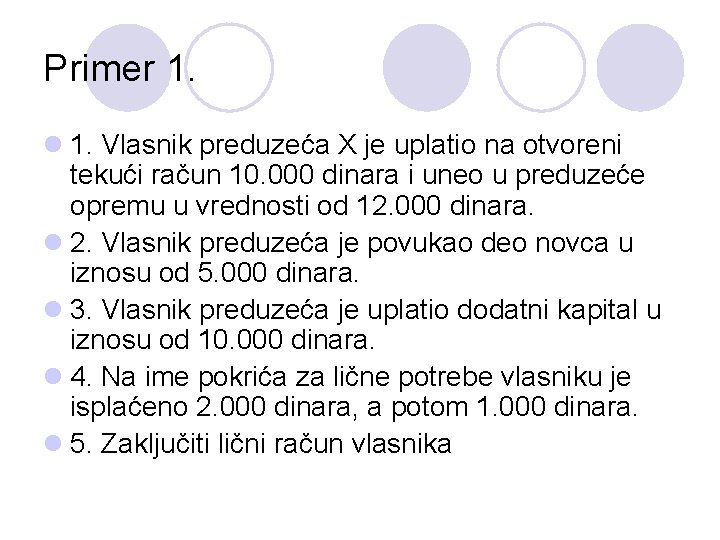 Primer 1. l 1. Vlasnik preduzeća X je uplatio na otvoreni tekući račun 10.