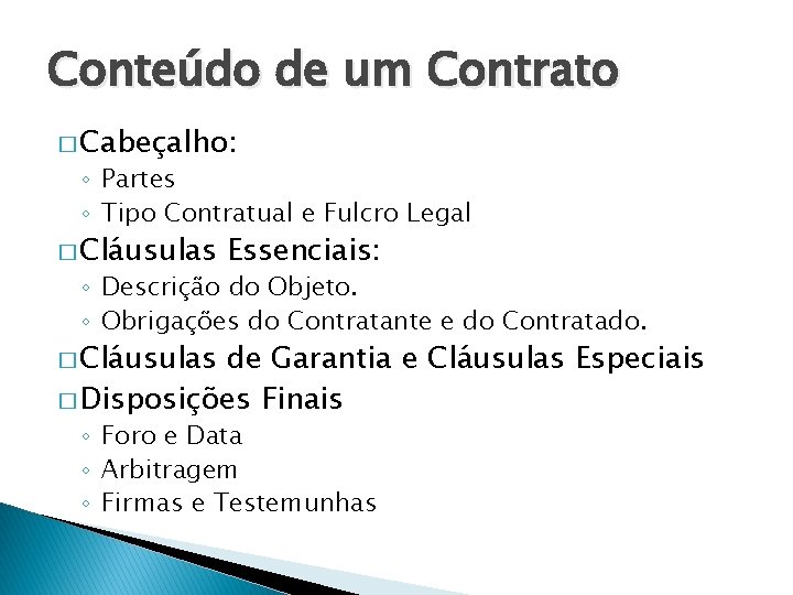 Conteúdo de um Contrato � Cabeçalho: ◦ Partes ◦ Tipo Contratual e Fulcro Legal