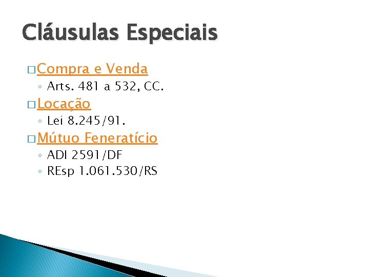 Cláusulas Especiais � Compra e Venda ◦ Arts. 481 a 532, CC. � Locação