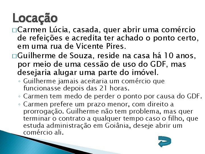 Locação � Carmen Lúcia, casada, quer abrir uma comércio de refeições e acredita ter