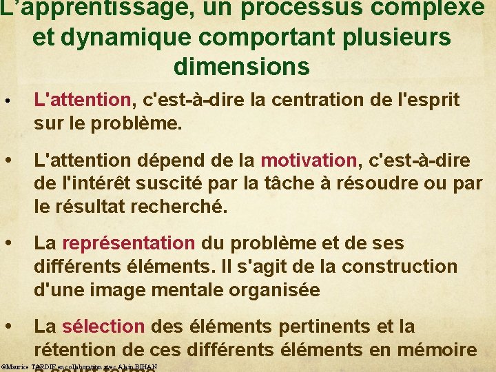 L’apprentissage, un processus complexe et dynamique comportant plusieurs dimensions • L'attention, c'est-à-dire la centration