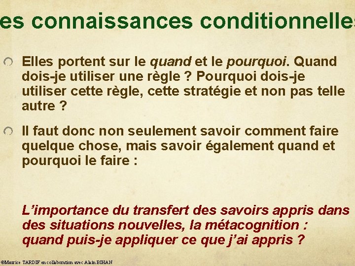 es connaissances conditionnelles Elles portent sur le quand et le pourquoi. Quand dois-je utiliser