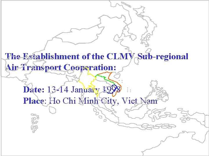 The Establishment of the CLMV Sub-regional Air Transport Cooperation: Date: 13 -14 January 1998