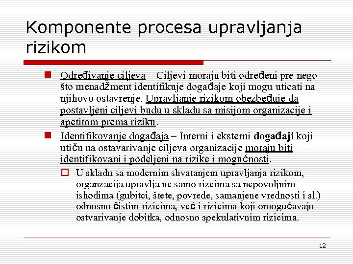 Komponente procesa upravljanja rizikom n Određivanje ciljeva – Ciljevi moraju biti određeni pre nego