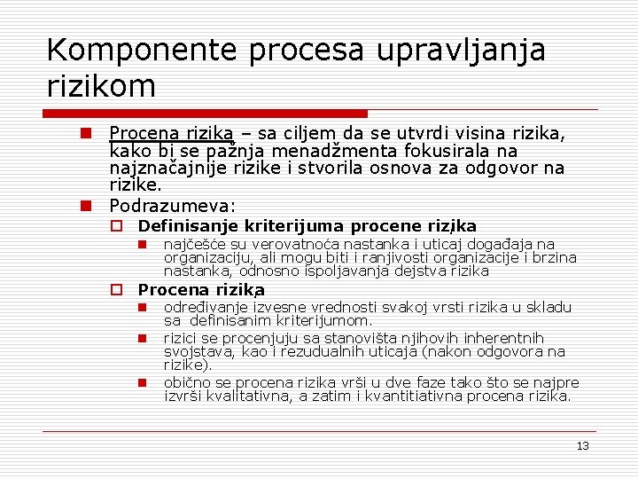 Komponente procesa upravljanja rizikom n Procena rizika – sa ciljem da se utvrdi visina