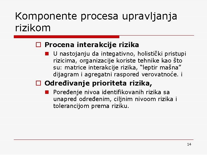 Komponente procesa upravljanja rizikom o Procena interakcije rizika n U nastojanju da integativno, holistički