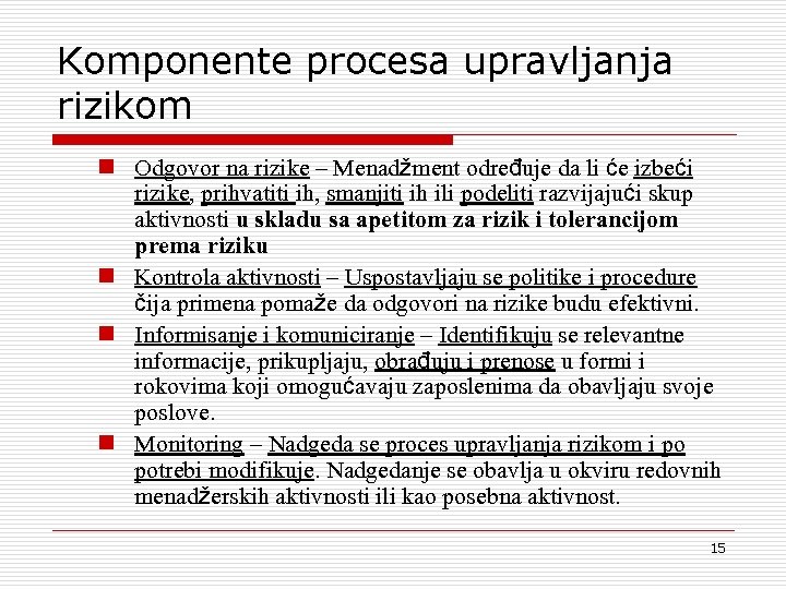 Komponente procesa upravljanja rizikom n Odgovor na rizike – Menadžment određuje da li će