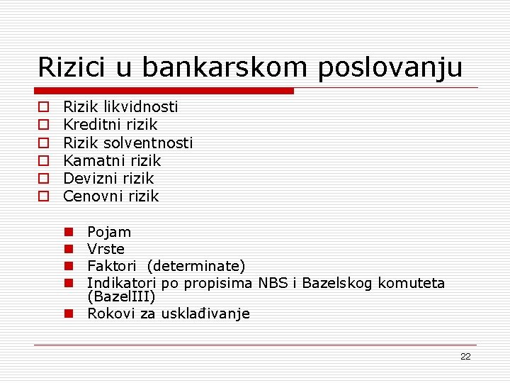Rizici u bankarskom poslovanju o o o Rizik likvidnosti Kreditni rizik Rizik solventnosti Kamatni