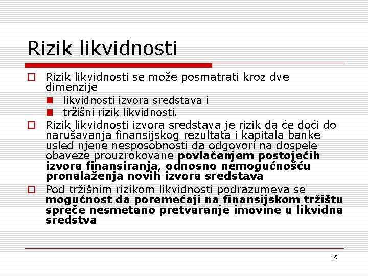 Rizik likvidnosti o Rizik likvidnosti se može posmatrati kroz dve dimenzije n likvidnosti izvora