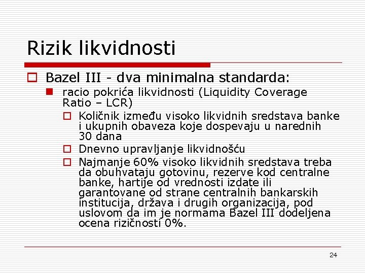 Rizik likvidnosti o Bazel III - dva minimalna standarda: n racio pokrića likvidnosti (Liquidity