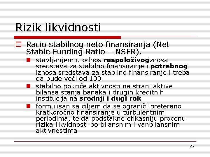 Rizik likvidnosti o Racio stabilnog neto finansiranja (Net Stable Funding Ratio – NSFR). n