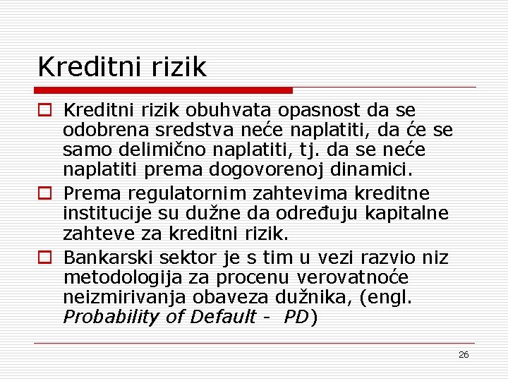 Kreditni rizik obuhvata opasnost da se odobrena sredstva neće naplatiti, da će se samo