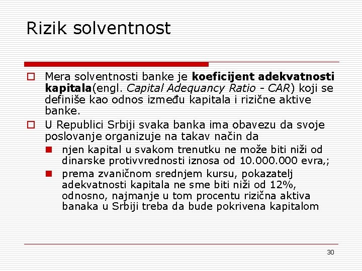 Rizik solventnost o Mera solventnosti banke je koeficijent adekvatnosti kapitala(engl. Capital Adequancy Ratio -