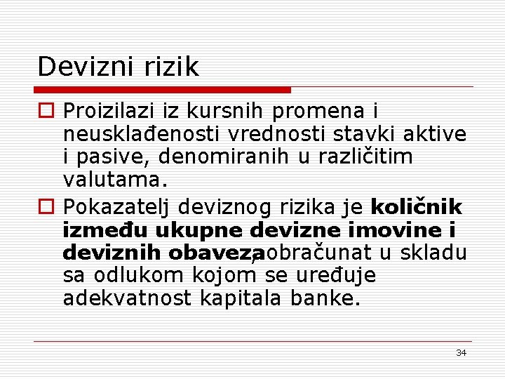 Devizni rizik o Proizilazi iz kursnih promena i neusklađenosti vrednosti stavki aktive i pasive,