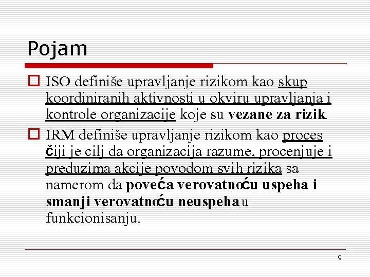 Pojam o ISO definiše upravljanje rizikom kao skup koordiniranih aktivnosti u okviru upravljanja i