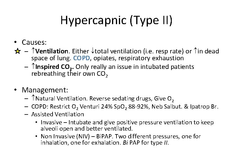 Hypercapnic (Type II) • Causes: – Ventilation. Either total ventilation (i. e. resp rate)