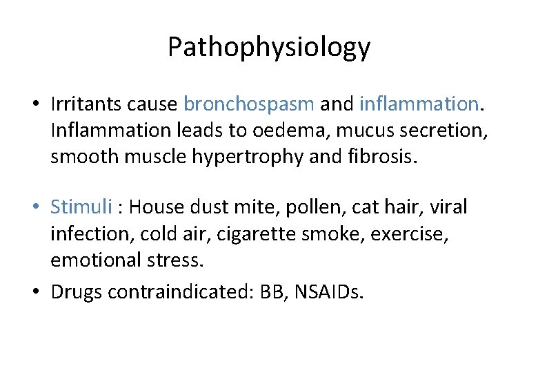 Pathophysiology • Irritants cause bronchospasm and inflammation. Inflammation leads to oedema, mucus secretion, smooth