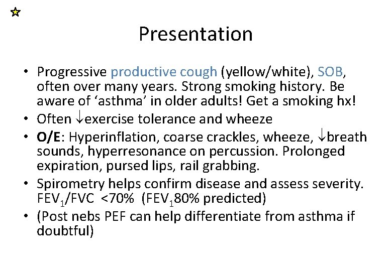 Presentation • Progressive productive cough (yellow/white), SOB, often over many years. Strong smoking history.