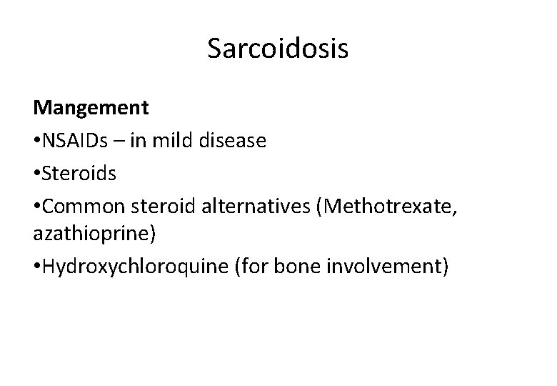 Sarcoidosis Mangement • NSAIDs – in mild disease • Steroids • Common steroid alternatives