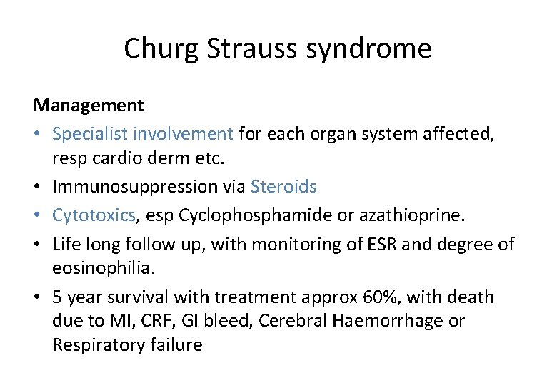 Churg Strauss syndrome Management • Specialist involvement for each organ system affected, resp cardio