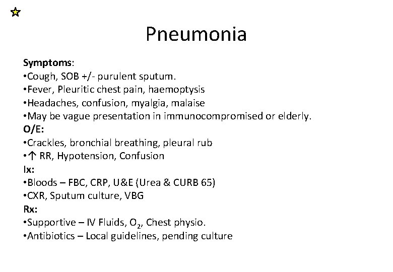 Pneumonia Symptoms: • Cough, SOB +/- purulent sputum. • Fever, Pleuritic chest pain, haemoptysis