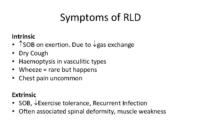 Symptoms of RLD Intrinsic • SOB on exertion. Due to gas exchange • Dry