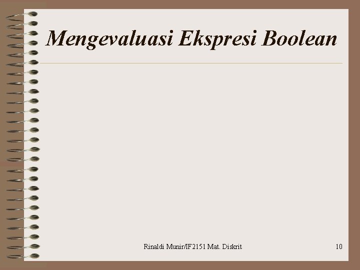 Mengevaluasi Ekspresi Boolean Rinaldi Munir/IF 2151 Mat. Diskrit 10 