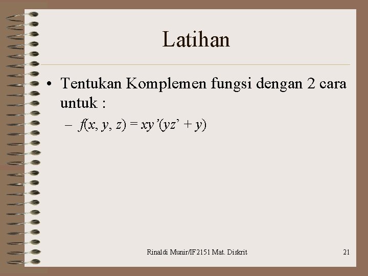 Latihan • Tentukan Komplemen fungsi dengan 2 cara untuk : – f(x, y, z)