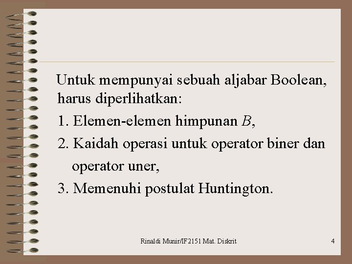  Untuk mempunyai sebuah aljabar Boolean, harus diperlihatkan: 1. Elemen-elemen himpunan B, 2. Kaidah