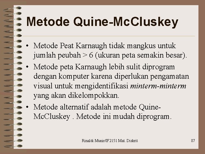 Metode Quine-Mc. Cluskey • Metode Peat Karnaugh tidak mangkus untuk jumlah peubah > 6