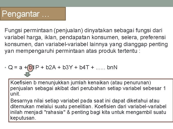 Pengantar … Fungsi permintaan (penjualan) dinyatakan sebagai fungsi dari variabel harga, iklan, pendapatan konsumen,