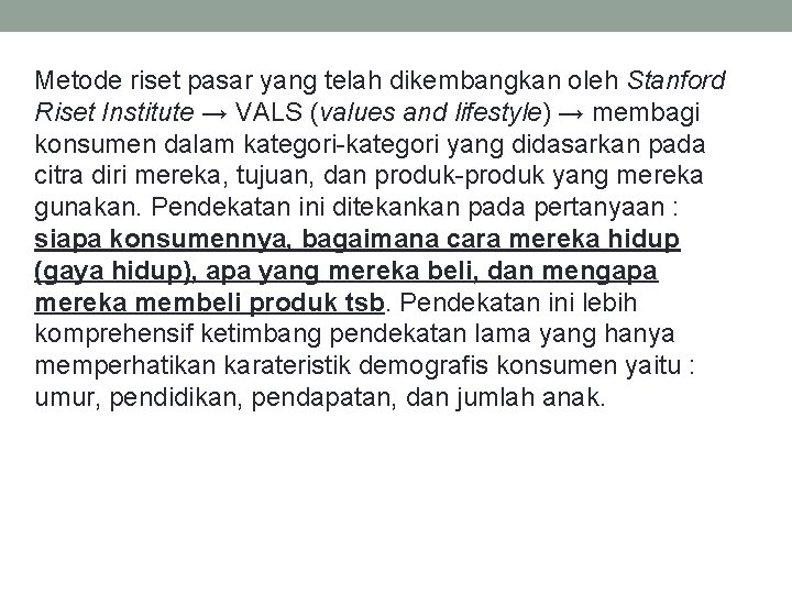 Metode riset pasar yang telah dikembangkan oleh Stanford Riset Institute → VALS (values and