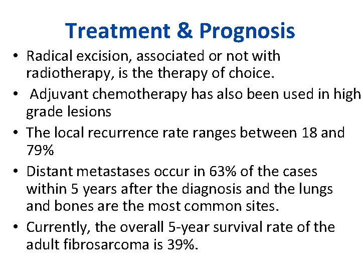 Treatment & Prognosis • Radical excision, associated or not with radiotherapy, is therapy of