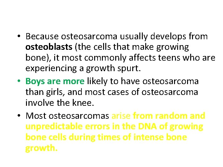  • Because osteosarcoma usually develops from osteoblasts (the cells that make growing bone),