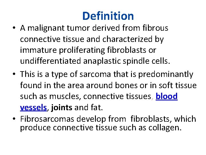 Definition • A malignant tumor derived from fibrous connective tissue and characterized by immature