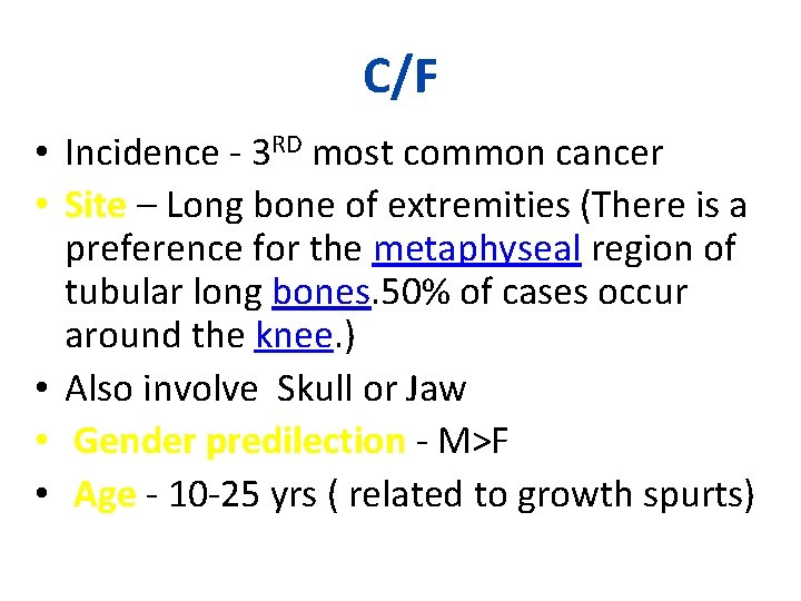 C/F • Incidence - 3 RD most common cancer • Site – Long bone