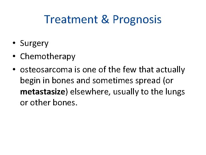Treatment & Prognosis • Surgery • Chemotherapy • osteosarcoma is one of the few