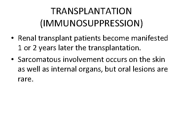 TRANSPLANTATION (IMMUNOSUPPRESSION) • Renal transplant patients become manifested 1 or 2 years later the