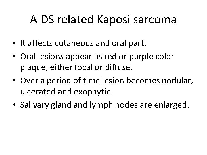 AIDS related Kaposi sarcoma • It affects cutaneous and oral part. • Oral lesions