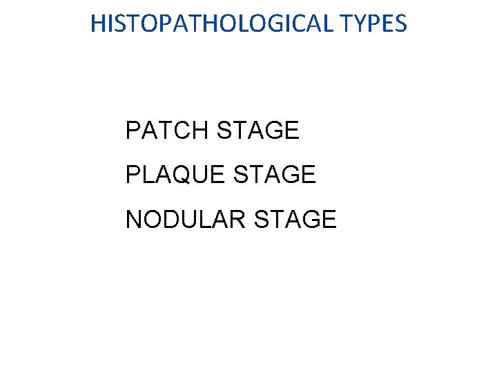 HISTOPATHOLOGICAL TYPES PATCH STAGE PLAQUE STAGE NODULAR STAGE 