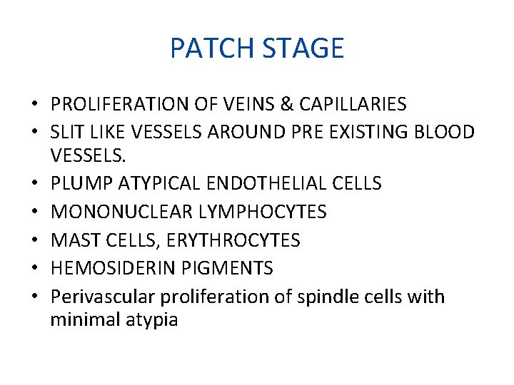 PATCH STAGE • PROLIFERATION OF VEINS & CAPILLARIES • SLIT LIKE VESSELS AROUND PRE