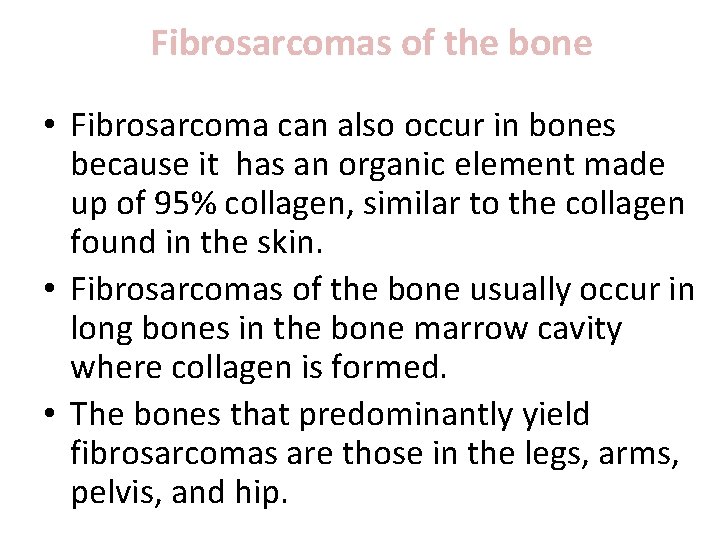 Fibrosarcomas of the bone • Fibrosarcoma can also occur in bones because it has