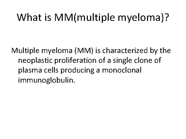What is MM(multiple myeloma)? Multiple myeloma (MM) is characterized by the neoplastic proliferation of