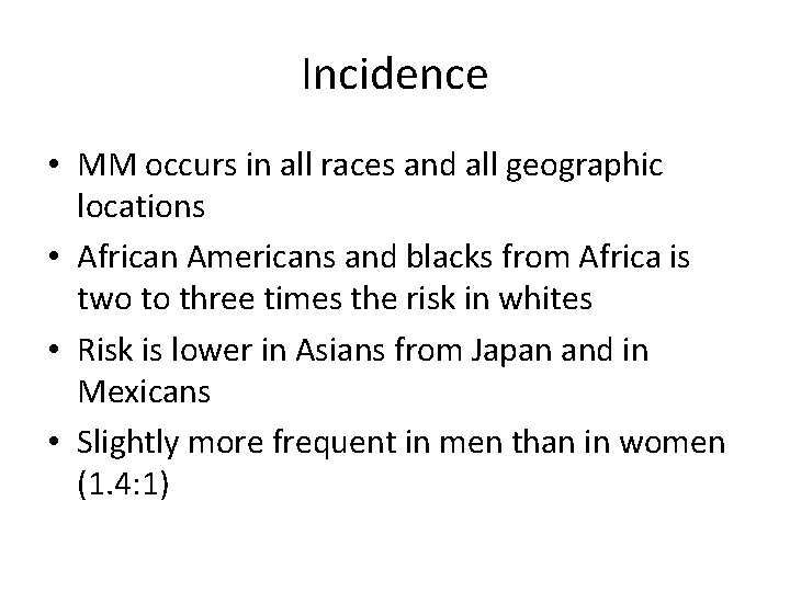 Incidence • MM occurs in all races and all geographic locations • African Americans