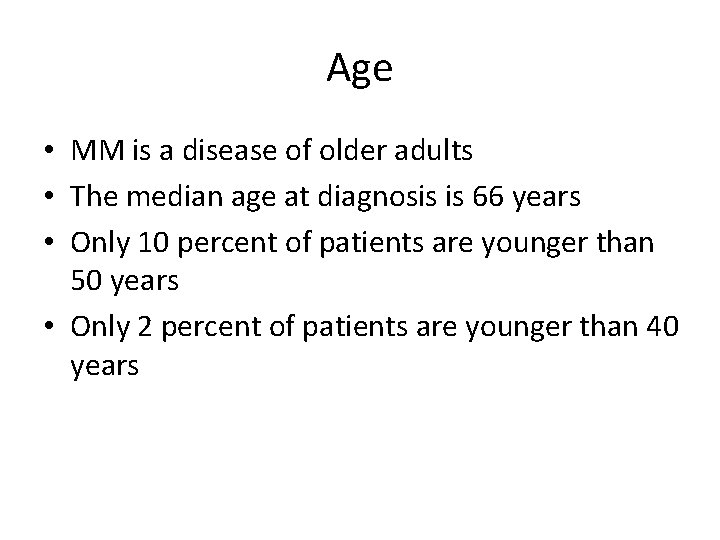 Age • MM is a disease of older adults • The median age at
