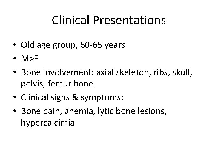 Clinical Presentations • Old age group, 60 -65 years • M>F • Bone involvement:
