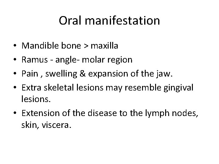 Oral manifestation Mandible bone > maxilla Ramus - angle- molar region Pain , swelling